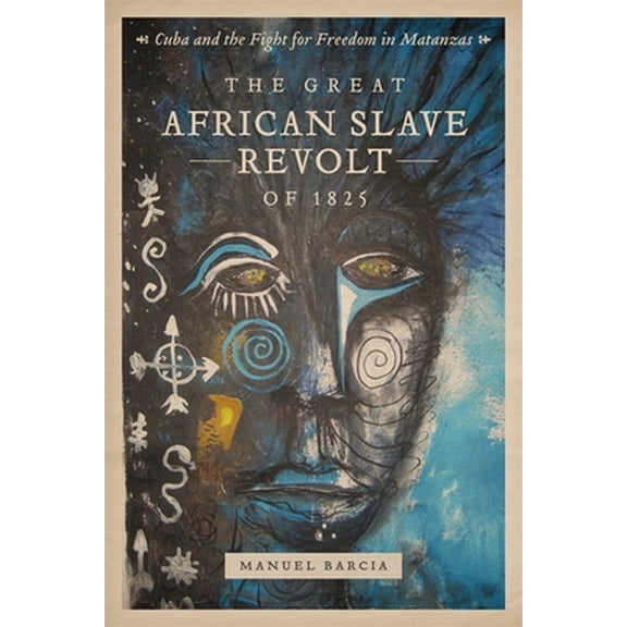 Pre-Owned The Great African Slave Revolt of 1825: Cuba and the Fight for Freedom in Matanzas (Hardcover) 0807143324 9780807143322