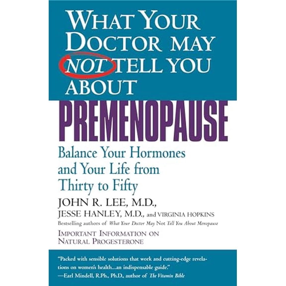 Pre-Owned What Your Doctor May Not Tell You about Premenopause: Balance Your Hormones and Your Life from Thirty to Fifty (Paperback) 0446673803 9780446673808