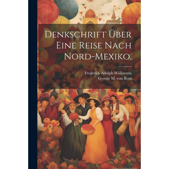 Denkschrift über eine Reise nach Nord-Mexiko. (Paperback)