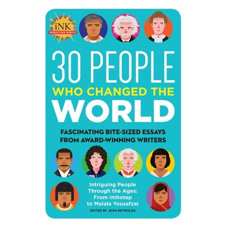 30 People Who Changed the World : Fascinating bite-sized essays from award-winning writers--Intriguing People Through the Ages: From Imhotep to Malala (Best Essay Writer In The World)