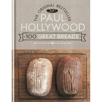 Paul Hollywood 100 Great Breads: The Original Bestseller, (Hardcover)