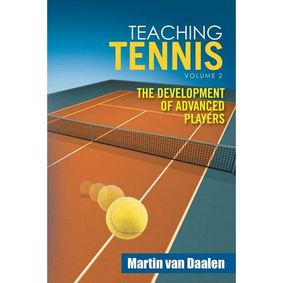 Teaching Tennis Volume 2: The Development of Advanced Players, (Paperback)