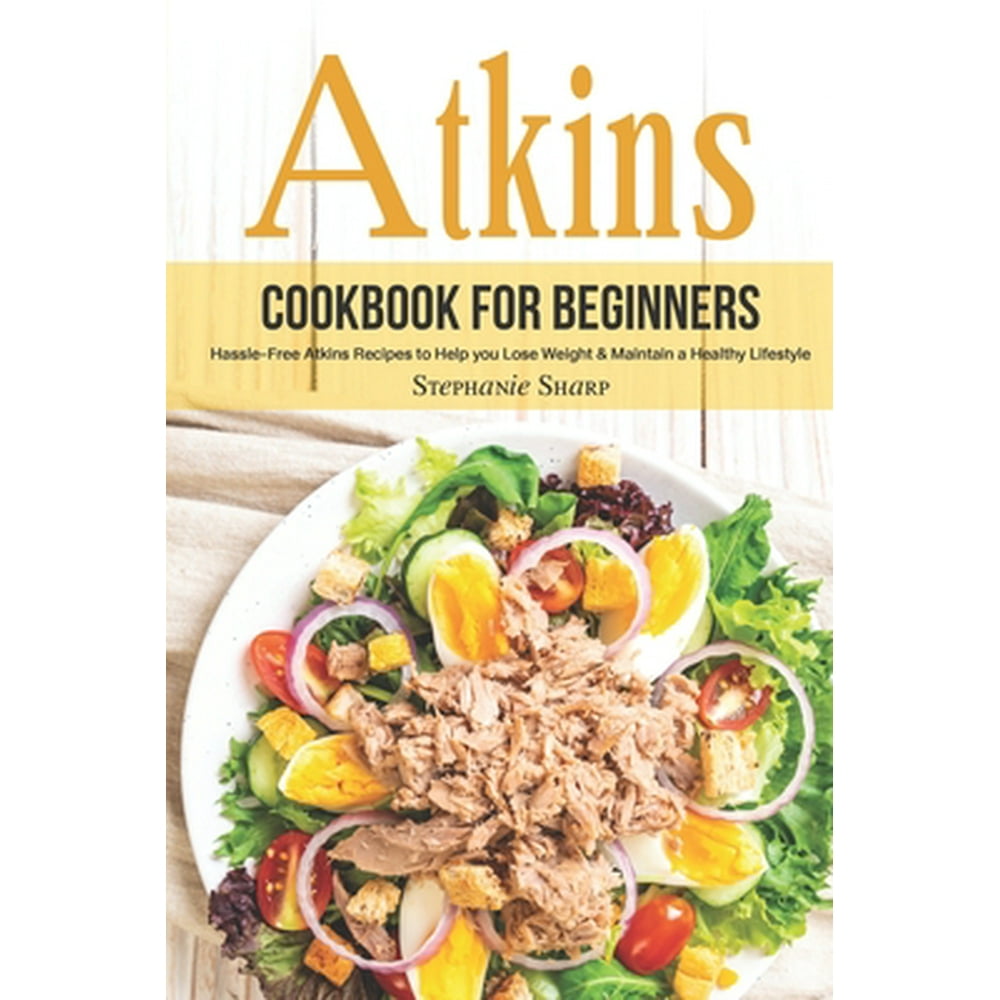 Atkins Cookbook for Beginners : Hassle-Free Atkins Recipes to Help you ...