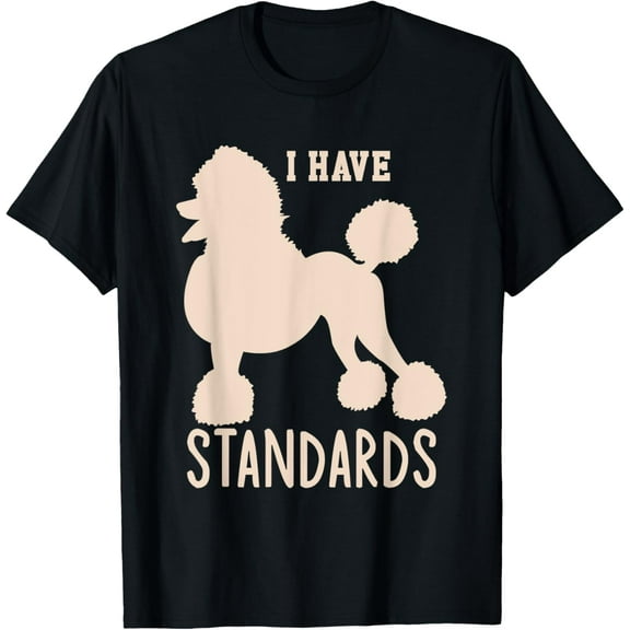 I Have Standards Poodle Cute Standard Poodle T-Shirt men and women can wear, black, white, gifts