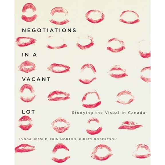 Pre-Owned Negotiations in a Vacant Lot: Studying the Visual in Canada (Paperback) by Lynda Jessup, Erin Morton, Kirsty Robertson