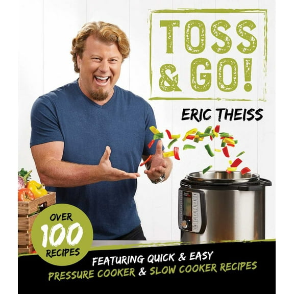 Toss and Go!: Featuring Quick and Easy Pressure Cooker and Slow Cooker Recipes (Hardcover)