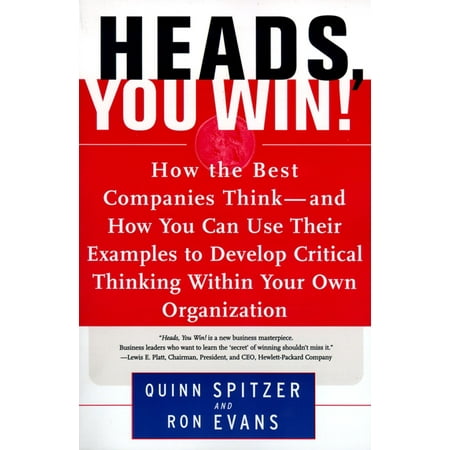 Heads, You Win! : How the Best Companies Think--and How You Can Use Their Examples to Develop Critical Thinking Within Your Own (Best Places To Own A Business)