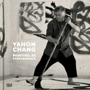 Yahon Chang: Painting as Performance (Hardcover)