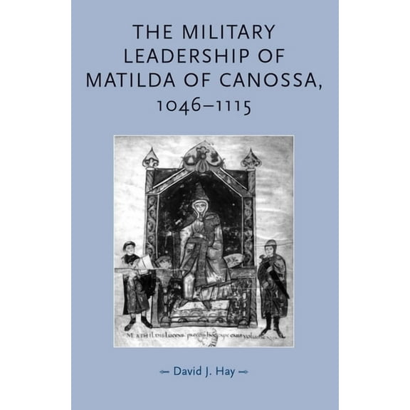 Gender in History The Military Leadership of Matilda of Canossa, 1046-1115, (Paperback)