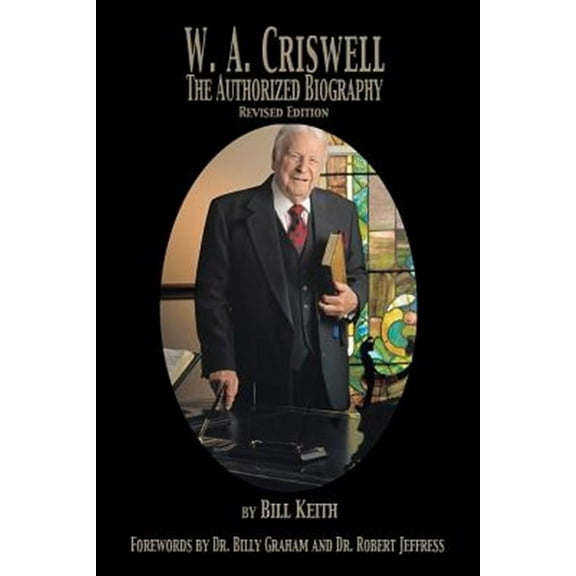 W.A. Criswell: The Authorized Biography