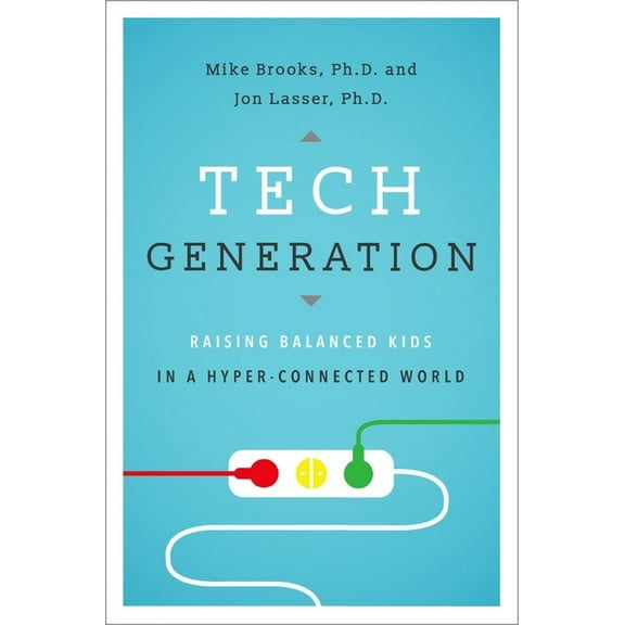 Tech Generation: Raising Balanced Kids in a Hyper-Connected World, (Hardcover)