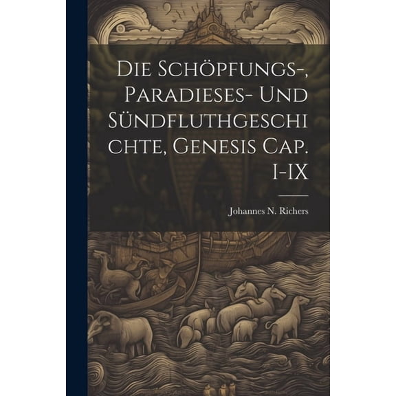 Die Schöpfungs-, Paradieses- und Sündfluthgeschichte, Genesis Cap. I-IX (Paperback)