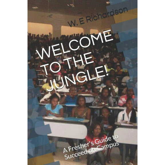 Welcome to the Jungle!: A Fresher's Guide to Succeed on Campus (Paperback)
