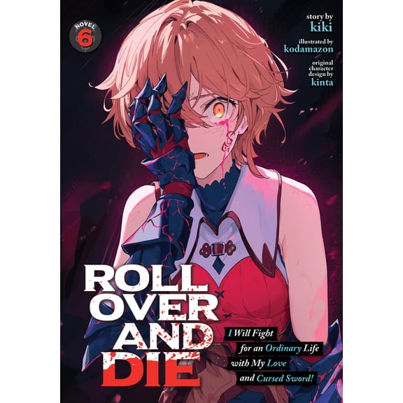 Roll Over and Die: I Will Fight for an O Roll Over and Die: I Will Fight for an Ordinary Life with My Love and Cursed Sword! (Light Novel) Vol. 6, (Paperback)