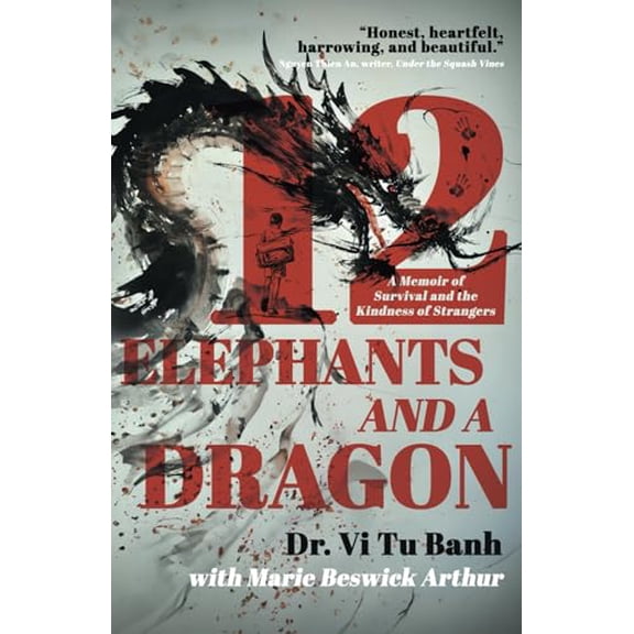 Pre-Owned 12 Elephants and a Dragon: A Memoir of Survival and the Kindness of Strangers (Paperback) by Dr. VI Tu Banh, Marie Beswick Arthur