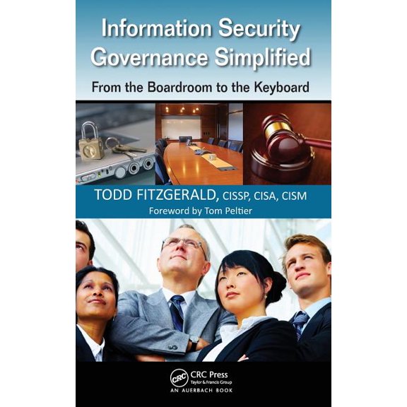 Information Security Governance Simplified: From the Boardroom to the Keyboard, (Hardcover)