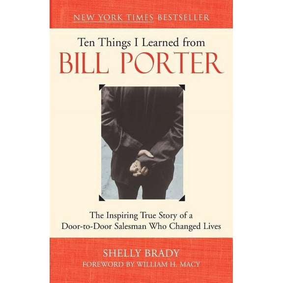 Ten Things I Learned from Bill Porter: The Inspiring True Story of the Door-To-Door Salesman Who Changed Lives, (Paperback)