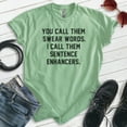 thumbnail image 2 of You Call Them Swear Words I Call Them Sentence Enhancers Shirt, Unisex Women's Men's Shirt, Cursing Shirt, Heather Apple Green, Large, 2 of 6