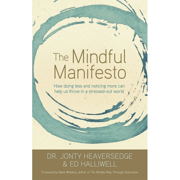 The Mindful Manifesto: How Doing Less and Noticing More Can Help Us Thrive in a Stressed-Out World, (Paperback)