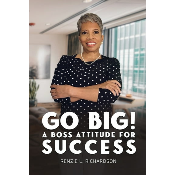 Go Big! A BOSS Attitude for Success, (Paperback)