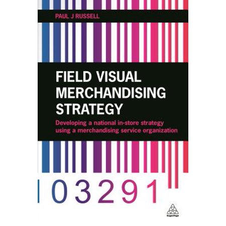 Field Visual Merchandising Strategy : Developing a National In-Store Strategy Using a Merchandising Service
