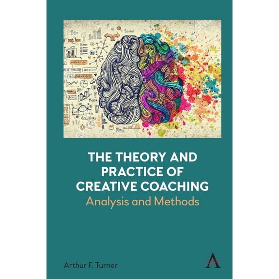 The Theory and Practice of Creative Coaching: Analysis and Methods, (Hardcover)