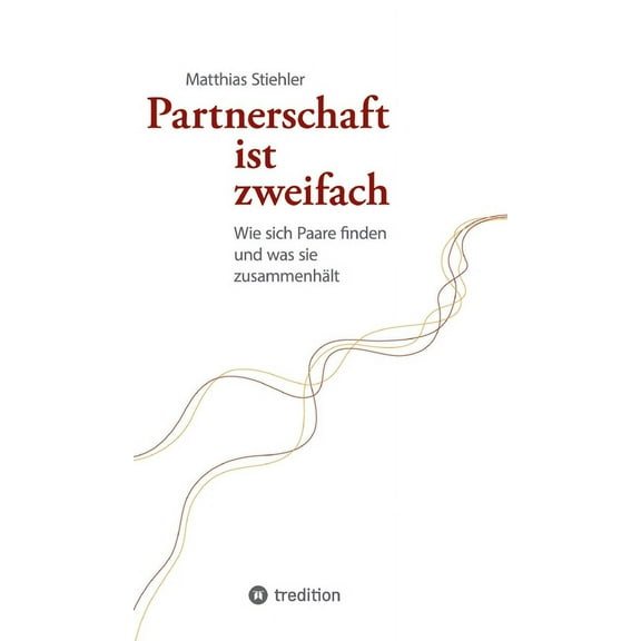 Partnerschaft ist zweifach: Wie sich Paare finden und was sie zusammenhält (Hardcover)
