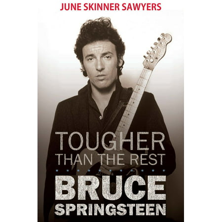 Tougher Than the Rest: 100 Best Bruce Springsteen Songs -