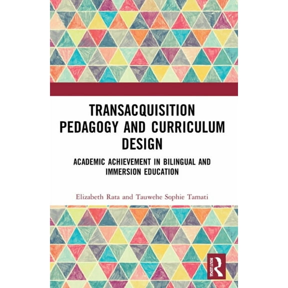 Academic Achievement in Bilingual and Immersion Education: TransAcquisition Pedagogy and Curriculum Design, (Paperback)