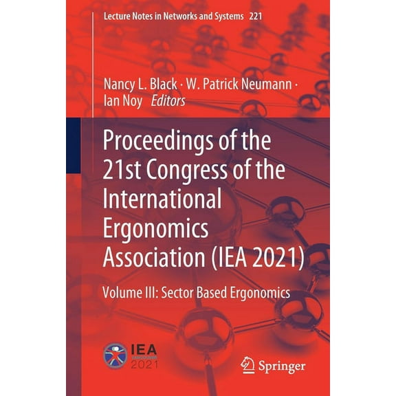 Lecture Notes in Networks and Systems Proceedings of the 21st Congress of the International Ergonomics Association (Iea 2021): Volume III: Sector Based Ergono, Book 221, (Paperback)