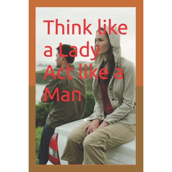 Think like a Lady Act like a Man (Paperback)