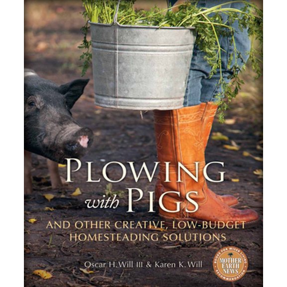 Pre-Owned Plowing with Pigs: And Other Creative, Low-Budget Homesteading Solutions (Paperback) 0865717176 9780865717176