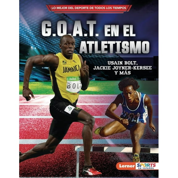 Lo Mejor del DePorte de Todos los Tiempo G.O.A.T. En El Atletismo (Track and Field's G.O.A.T.): Usain Bolt, Jackie Joyner-Kersee Y Más, (Hardcover)