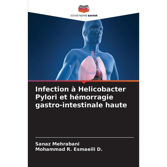 Infection Ã  Helicobacter Pylori et hÃ©morragie gastro-intestinale haute, (Paperback)