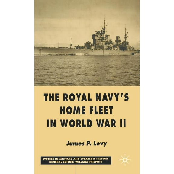 Studies in Military and Strategic Histor The Royal Navy's Home Fleet in World War 2, (Hardcover)