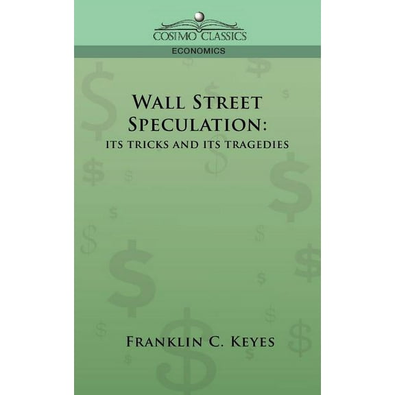 Wall Street Speculation: Its Tricks and Its Tragedies, (Paperback)