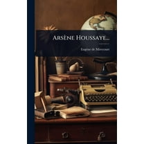 ArsÃ¨ne Houssaye..., (Hardcover)