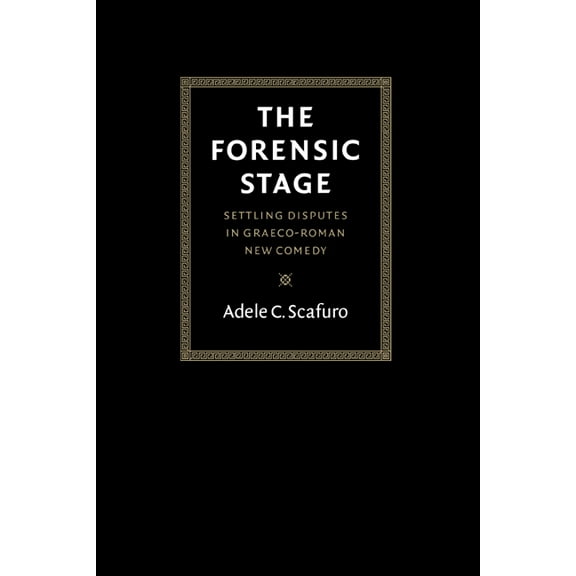 The Forensic Stage: Settling Disputes in Graeco-Roman New Comedy, (Paperback)