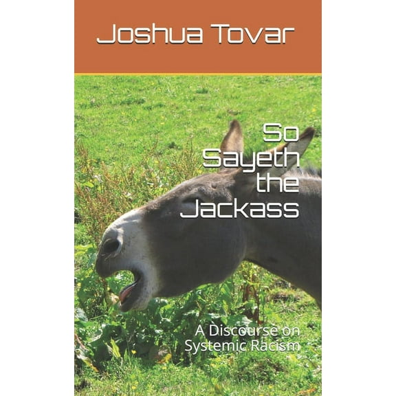 So Sayeth the Jackass: A Discourse on Systemic Racism (Paperback)