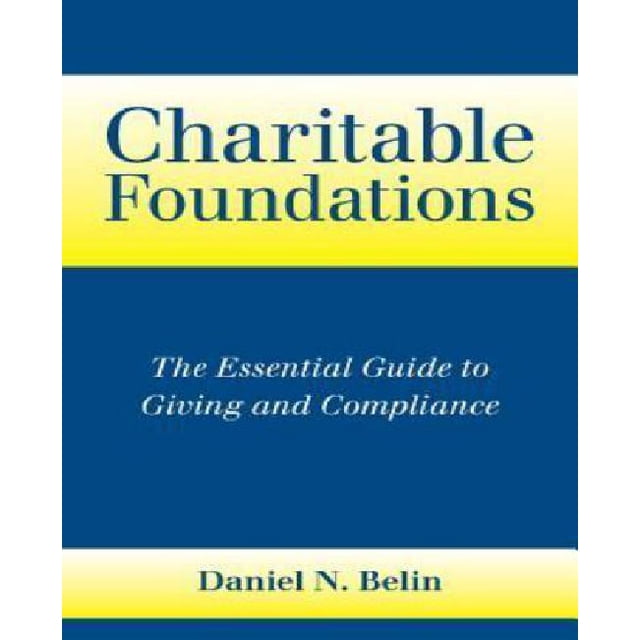 Charitable Foundations: The Essential Guide to Giving and Compliance