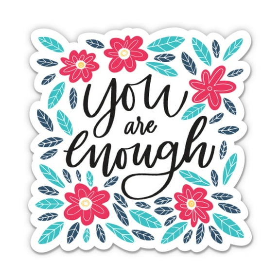 You are Enough - 3" Vinyl Sticker - For Car Laptop Water Bottle Phone - Waterproof Decal