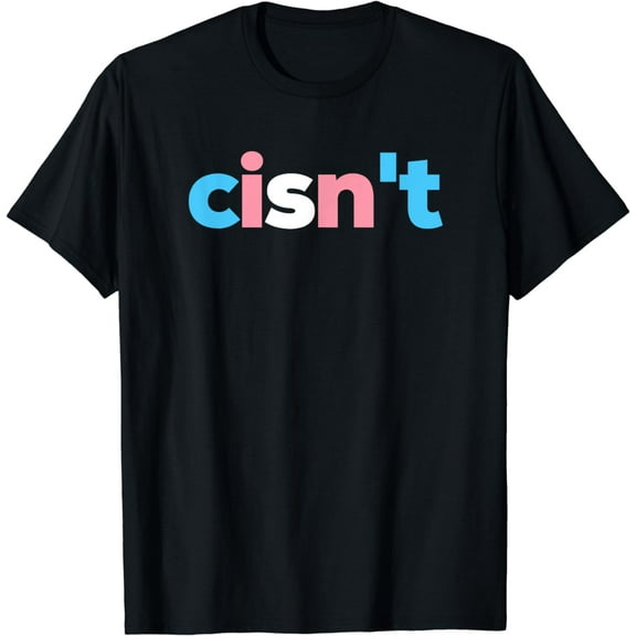 Transgender Pride cisn't - LGBTQ Trans Flag - Funny LGBT T-Shirt