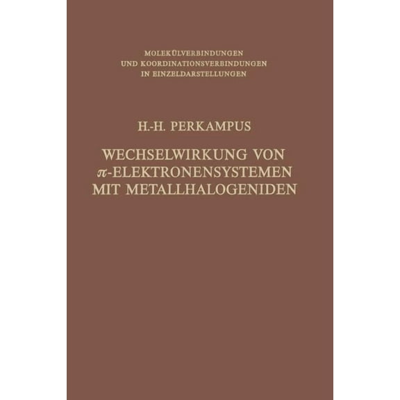 MolekÃ¼lverbindungen Und Koordinationsver Wechselwirkung Von π-Elektronensystemen Mit Metallhalogeniden, (Paperback)