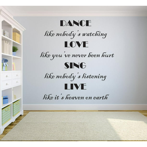 Dance Like Nobody S Watching Love Like You Never Been Hurt Sing Like Nobodys Listening Live Like Its Heaven On Earth Quote Custom Wall Decal Vinyl Sticker 20 Inches X 30 Inches