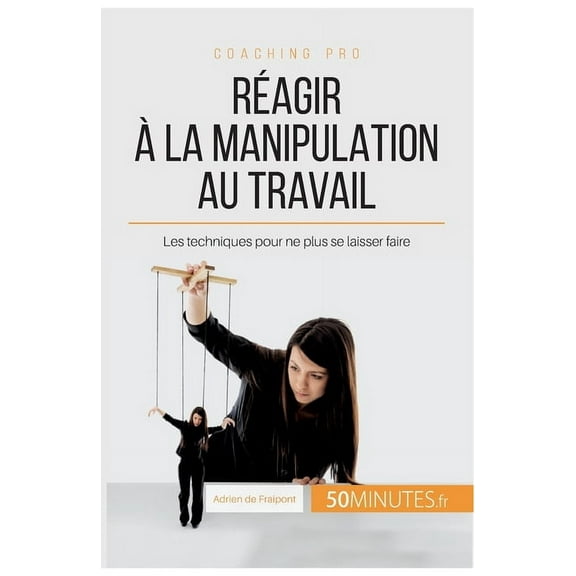 Réagir à la manipulation au travail: Les techniques pour ne plus se laisser faire, (Paperback)