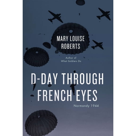 D-Day Through French Eyes: Normandy 1944, (Hardcover)