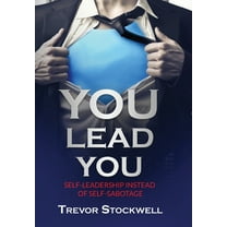 YOU Lead You: Self-Leadership Instead Of Self-Sabotage, (Hardcover)