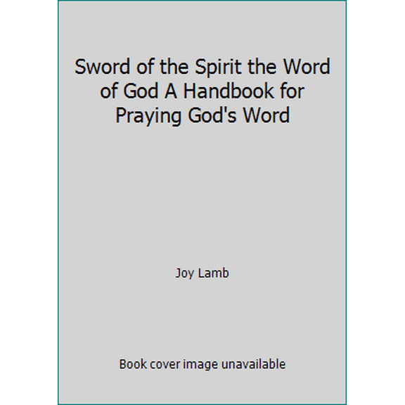 Pre-Owned Sword of the Spirit the Word of God A Handbook for Praying God's Word (Paperback) 0983705836 9780983705833