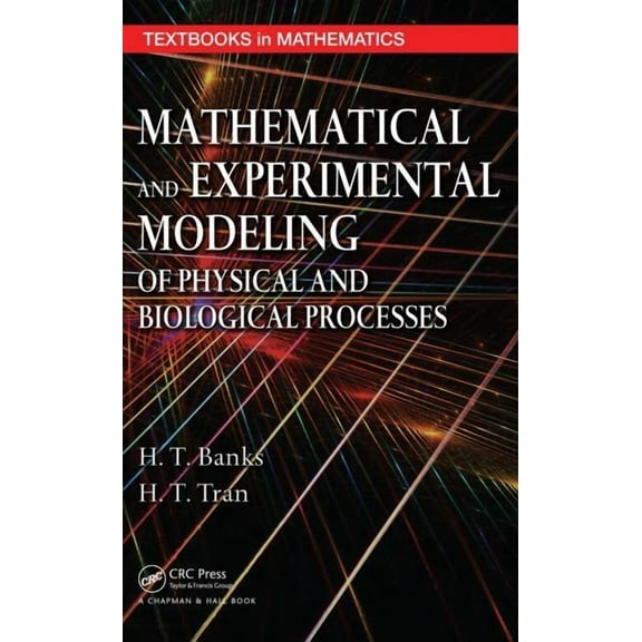 Textbooks in Mathematics Mathematical and Experimental Modeling of Physical and Biological Processes, (Paperback)