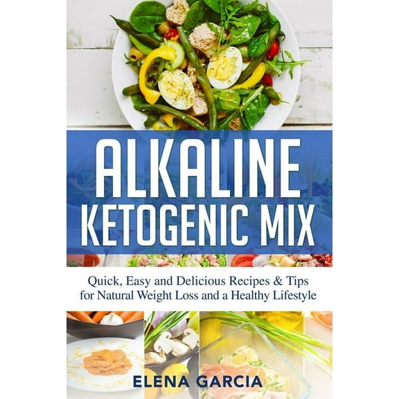 Alkaline Keto Diet Alkaline Ketogenic Mix: Quick, Easy, and Delicious Recipes & Tips for Natural Weight Loss and a Healthy Lifestyle, Book 1, (Paperback)